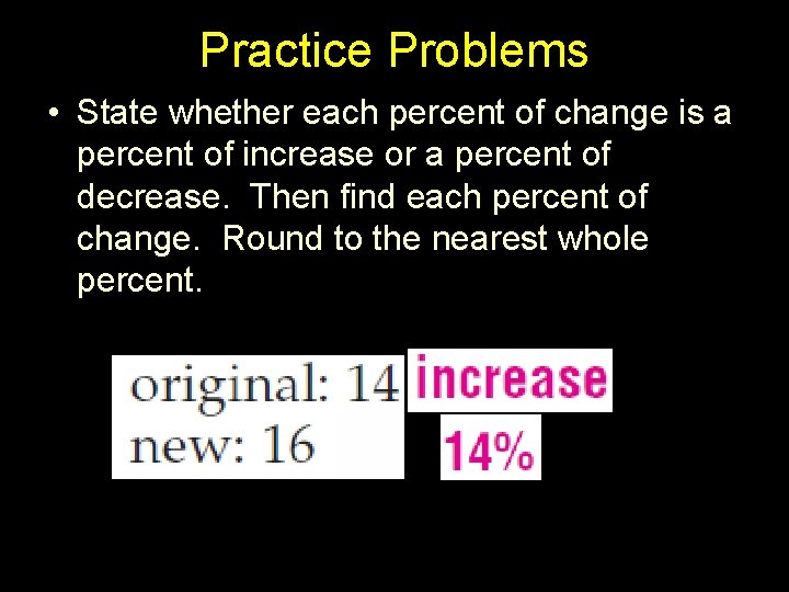 Practice Problems • State whether each percent of change is a percent of increase