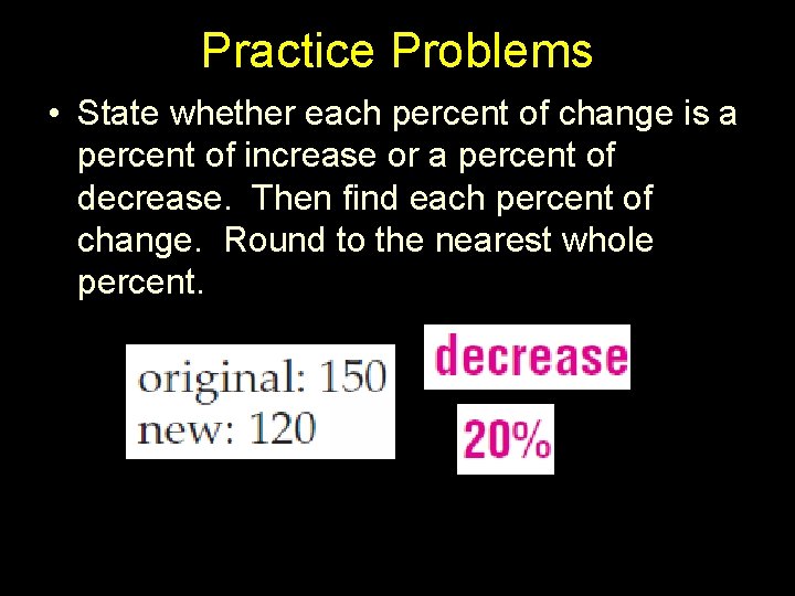 Practice Problems • State whether each percent of change is a percent of increase