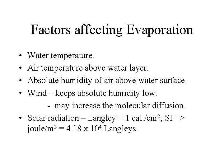 Factors affecting Evaporation • • Water temperature. Air temperature above water layer. Absolute humidity