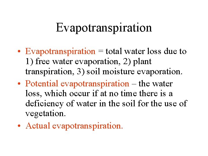 Evapotranspiration • Evapotranspiration = total water loss due to 1) free water evaporation, 2)