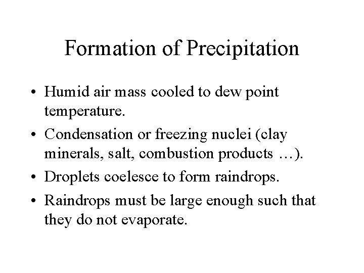 Formation of Precipitation • Humid air mass cooled to dew point temperature. • Condensation