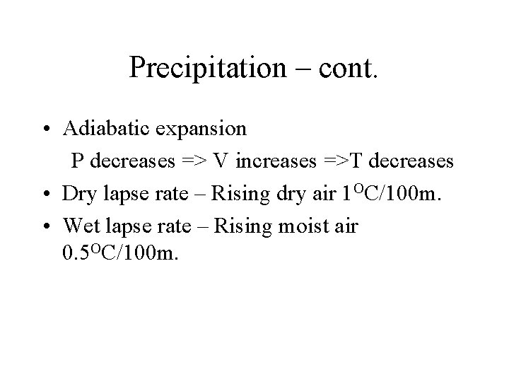 Precipitation – cont. • Adiabatic expansion P decreases => V increases =>T decreases •