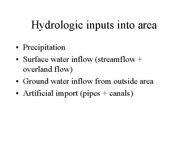 Hydrologic inputs into area • Precipitation • Surface water inflow (streamflow + overland flow)