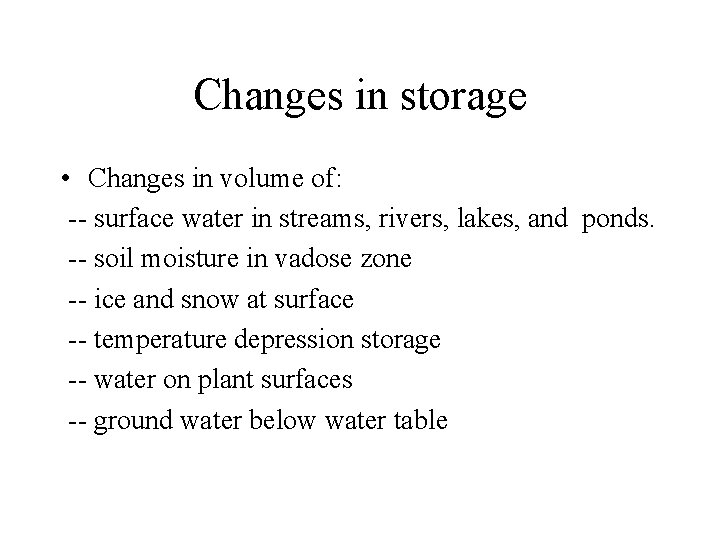 Changes in storage • Changes in volume of: -- surface water in streams, rivers,