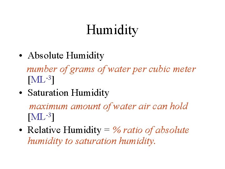 Humidity • Absolute Humidity number of grams of water per cubic meter [ML-3] •