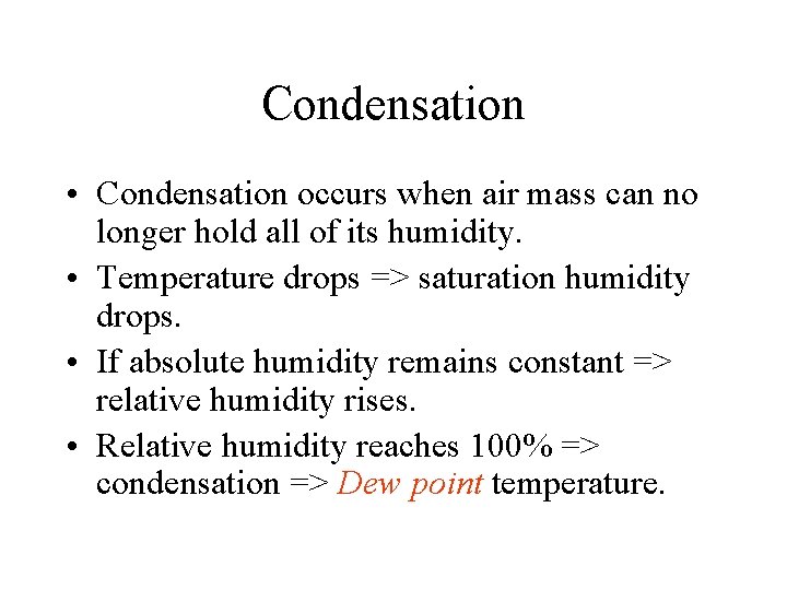 Condensation • Condensation occurs when air mass can no longer hold all of its