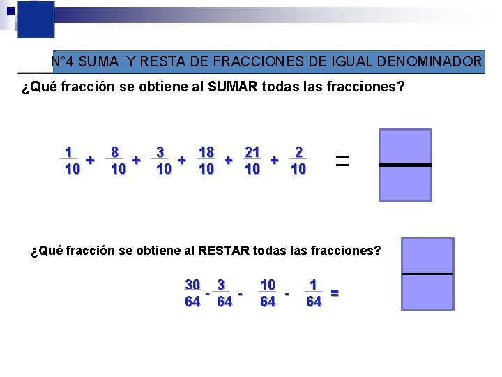 N° 4 SUMA Y RESTA DE FRACCIONES DE IGUAL DENOMINADOR ¿Qué fracción se obtiene