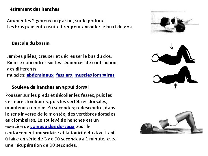 étirement des hanches Amener les 2 genoux un par un, sur la poitrine. Les