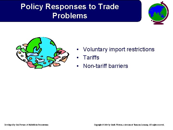 Policy Responses to Trade Problems • Voluntary import restrictions • Tariffs • Non-tariff barriers