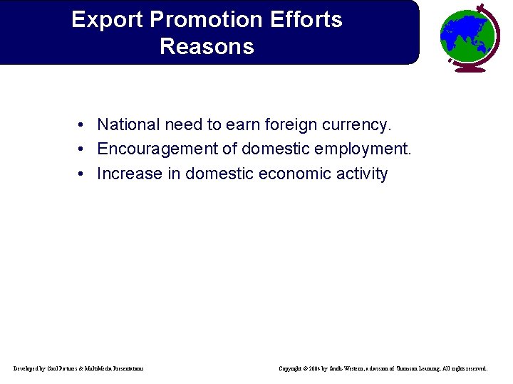 Export Promotion Efforts Reasons • National need to earn foreign currency. • Encouragement of