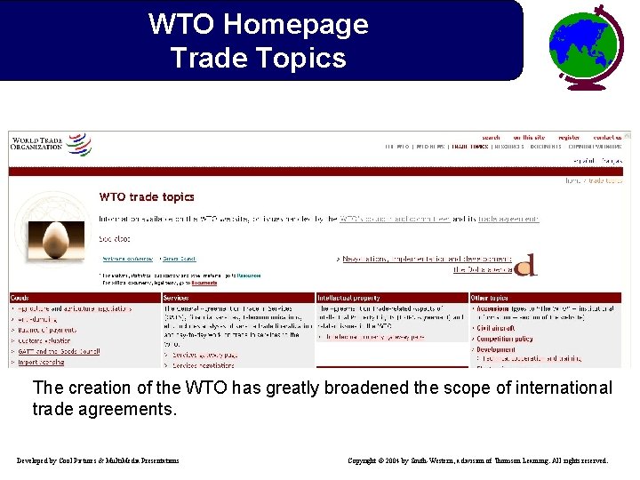 WTO Homepage Trade Topics The creation of the WTO has greatly broadened the scope