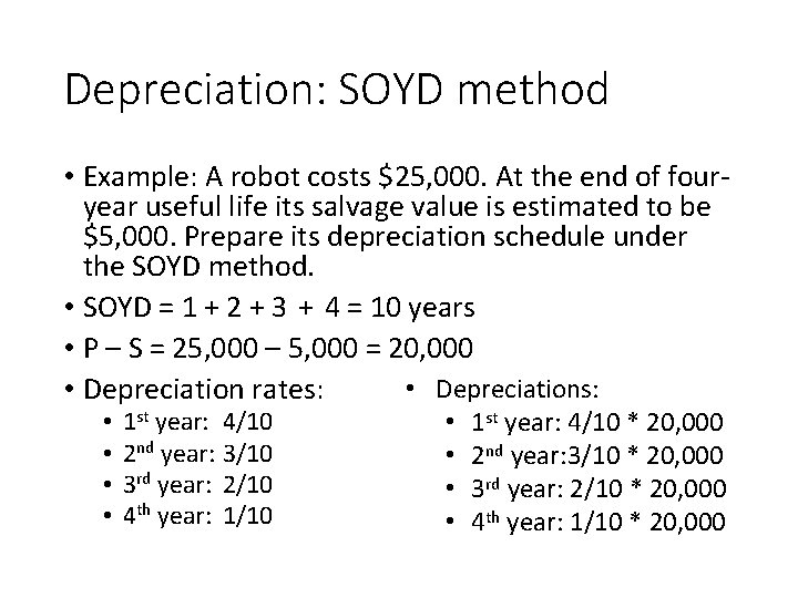 Depreciation: SOYD method • Example: A robot costs $25, 000. At the end of