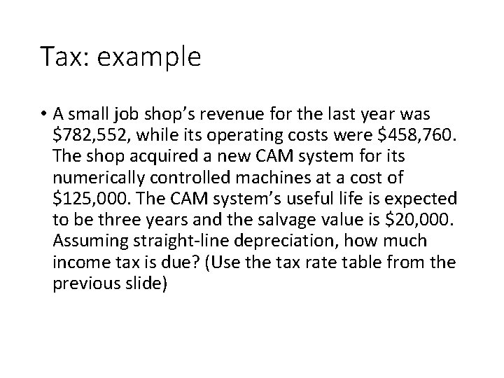 Tax: example • A small job shop’s revenue for the last year was $782,