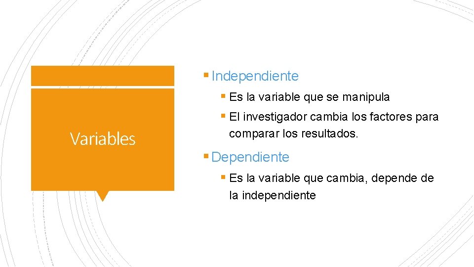 § Independiente § Es la variable que se manipula § El investigador cambia los § Independiente § Es la variable que se manipula § El investigador cambia los
