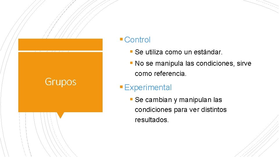 § Control § Se utiliza como un estándar. § No se manipula las condiciones, § Control § Se utiliza como un estándar. § No se manipula las condiciones,