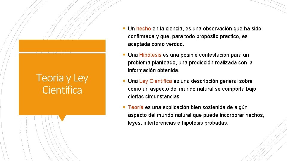 § Un hecho en la ciencia, es una observación que ha sido confirmada y § Un hecho en la ciencia, es una observación que ha sido confirmada y