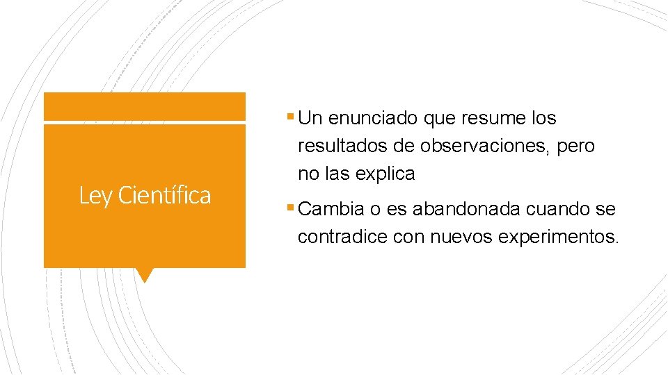 § Un enunciado que resume los Ley Científica resultados de observaciones, pero no las § Un enunciado que resume los Ley Científica resultados de observaciones, pero no las