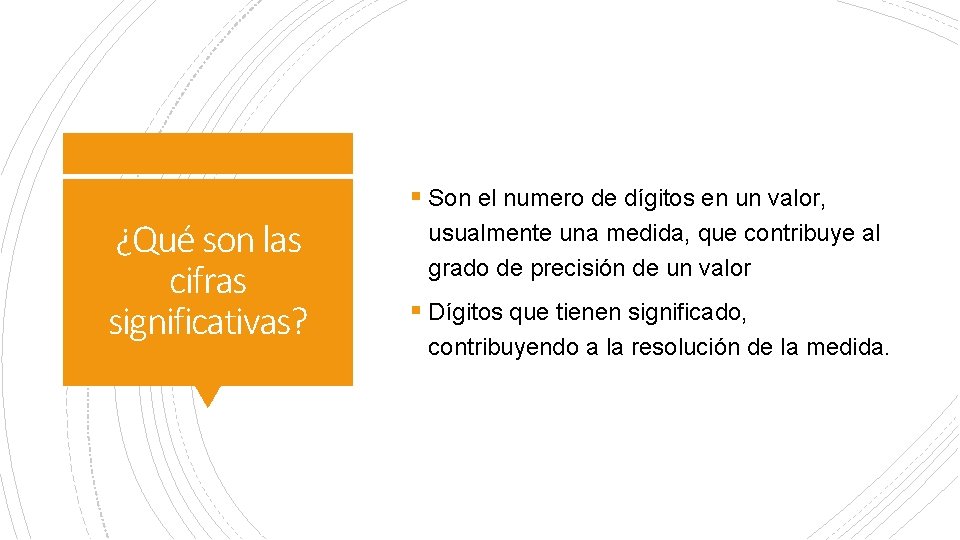 § Son el numero de dígitos en un valor, ¿Qué son las cifras significativas? § Son el numero de dígitos en un valor, ¿Qué son las cifras significativas?