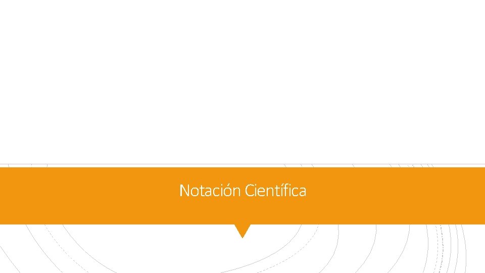 Notación Científica Notación Científica
