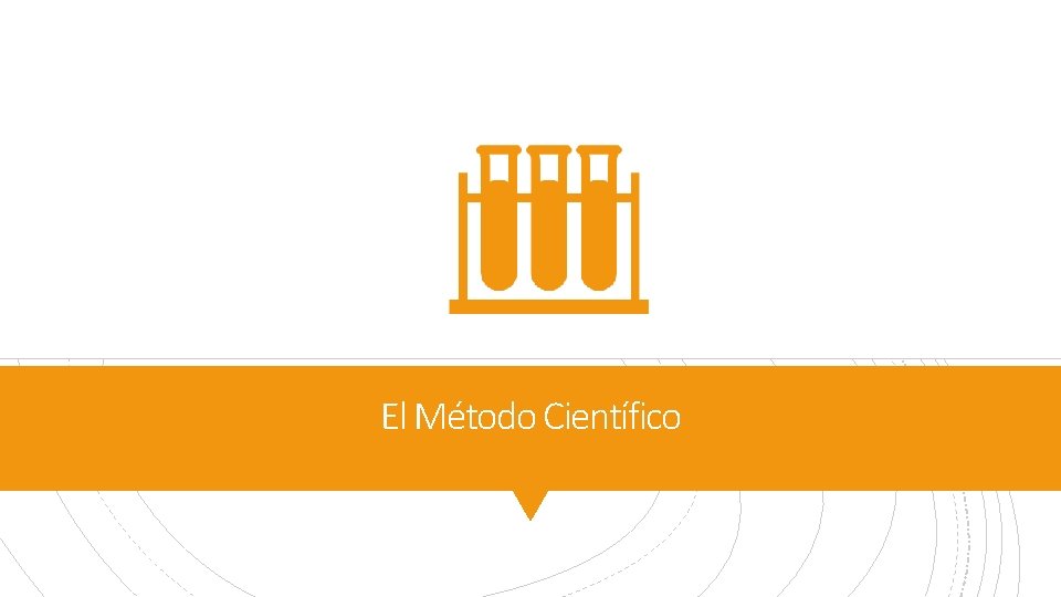 El Método Científico El Método Científico