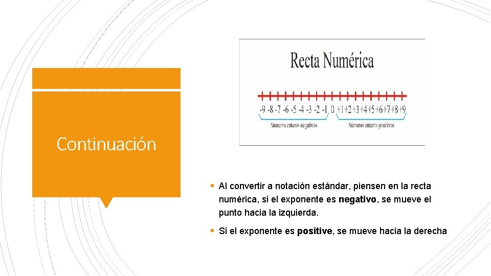 Continuación § Al convertir a notación estándar, piensen en la recta numérica, si el Continuación § Al convertir a notación estándar, piensen en la recta numérica, si el