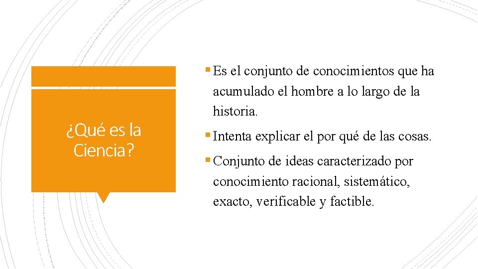 § Es el conjunto de conocimientos que ha ¿Qué es la Ciencia? acumulado el § Es el conjunto de conocimientos que ha ¿Qué es la Ciencia? acumulado el