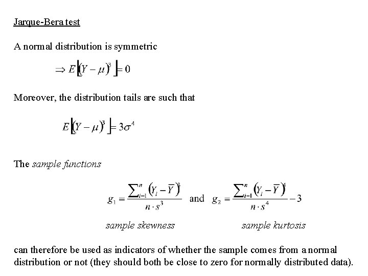 Jarque-Bera test A normal distribution is symmetric Moreover, the distribution tails are such that