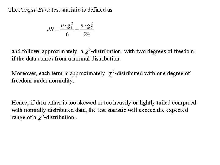 The Jarque-Bera test statistic is defined as and follows approximately a 2 -distribution with