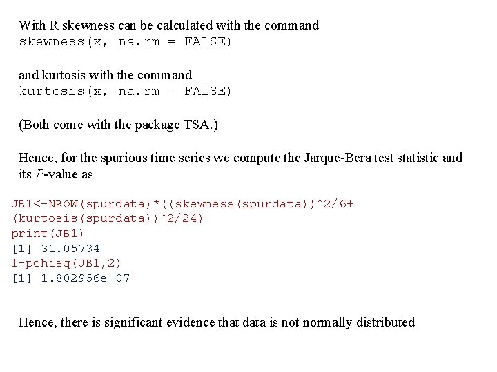With R skewness can be calculated with the command skewness(x, na. rm = FALSE)