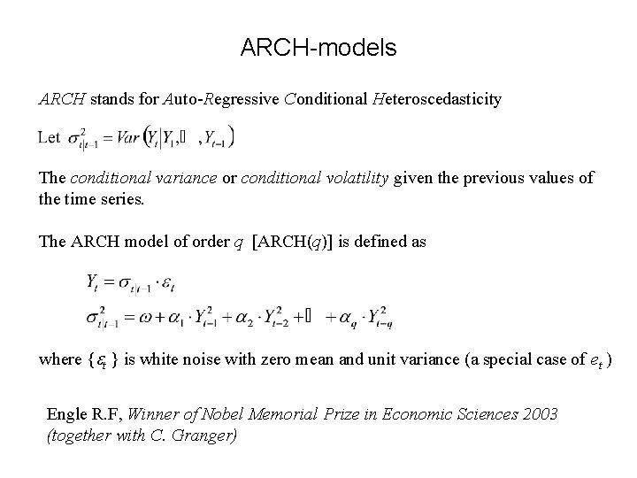 ARCH-models ARCH stands for Auto-Regressive Conditional Heteroscedasticity The conditional variance or conditional volatility given