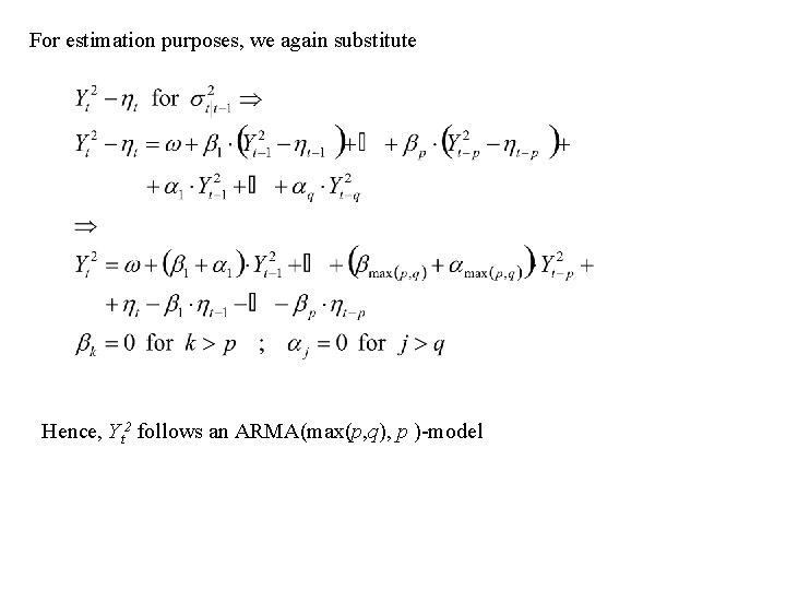 For estimation purposes, we again substitute Hence, Yt 2 follows an ARMA(max(p, q), p