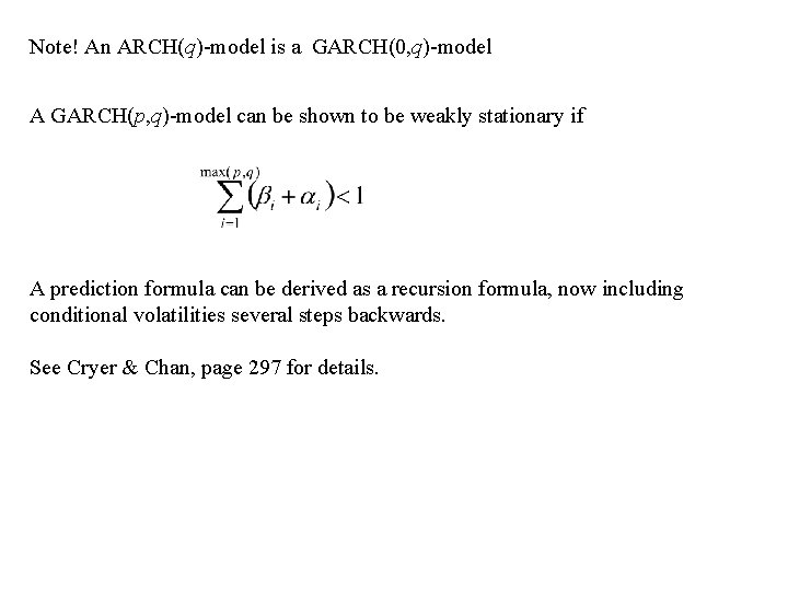 Note! An ARCH(q)-model is a GARCH(0, q)-model A GARCH(p, q)-model can be shown to