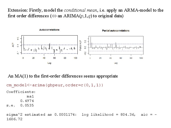 Extension: Firstly, model the conditional mean, i. e. apply an ARMA-model to the first