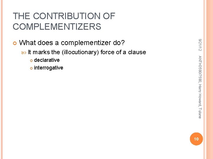 THE CONTRIBUTION OF COMPLEMENTIZERS What does a complementizer do? It marks the (illocutionary) force