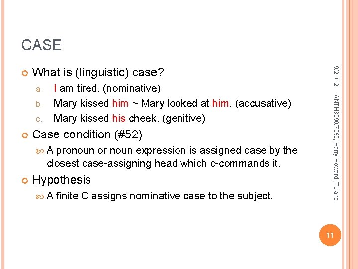 CASE What is (linguistic) case? b. c. Case condition (#52) A pronoun or noun