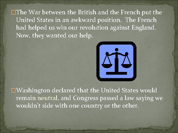 �The War between the British and the French put the United States in an