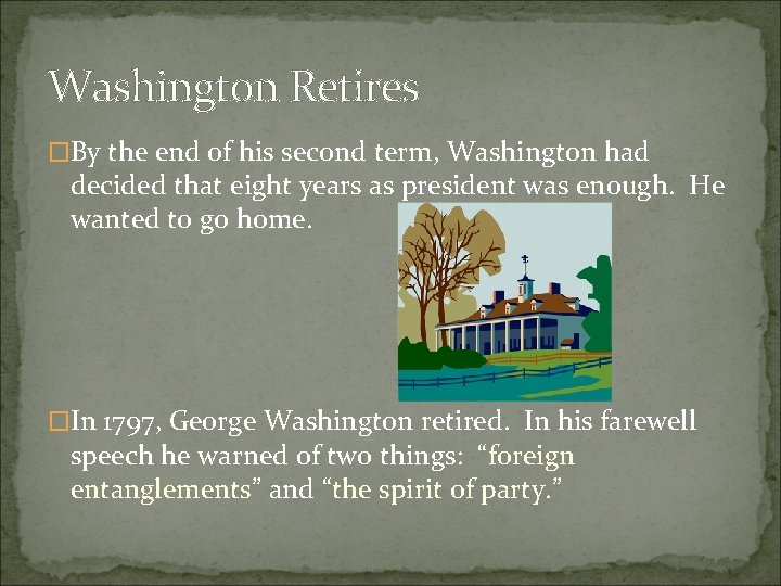 Washington Retires �By the end of his second term, Washington had decided that eight