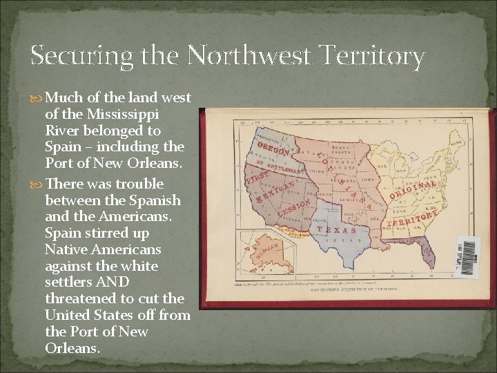 Securing the Northwest Territory Much of the land west of the Mississippi River belonged