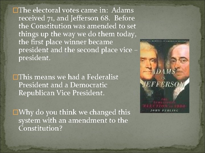 �The electoral votes came in: Adams received 71, and Jefferson 68. Before the Constitution