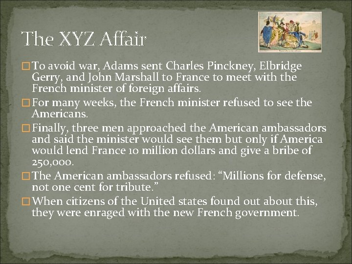 The XYZ Affair � To avoid war, Adams sent Charles Pinckney, Elbridge Gerry, and