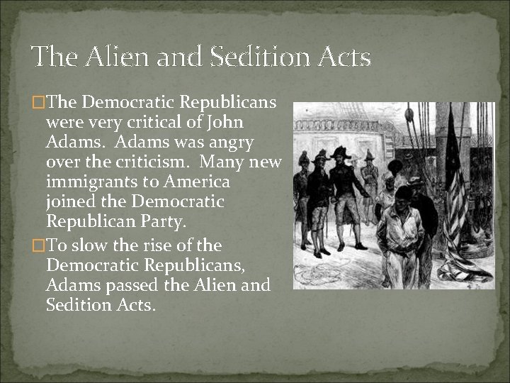 The Alien and Sedition Acts �The Democratic Republicans were very critical of John Adams