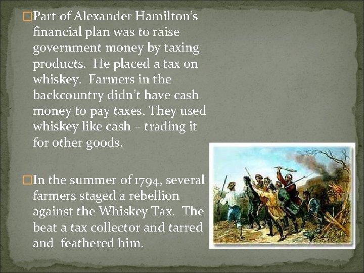 �Part of Alexander Hamilton’s financial plan was to raise government money by taxing products.