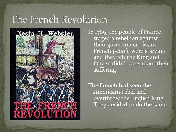 The French Revolution In 1789, the people of France staged a rebellion against their