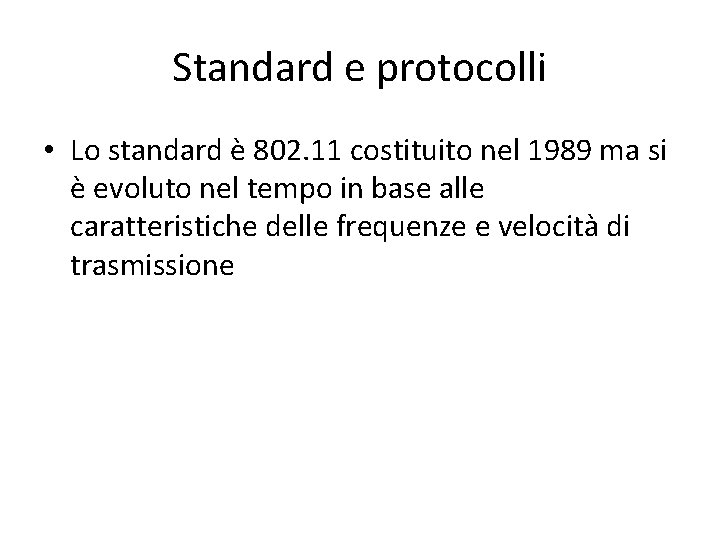 Standard e protocolli • Lo standard è 802. 11 costituito nel 1989 ma si