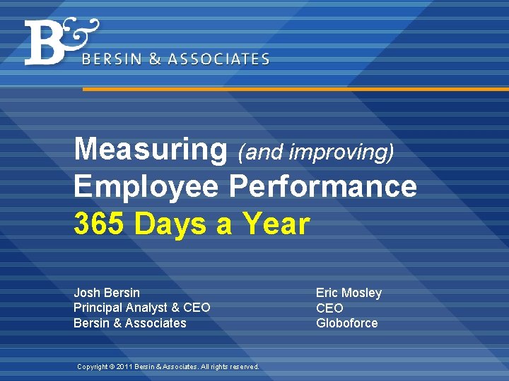 Measuring (and improving) Employee Performance 365 Days a Year Josh Bersin Principal Analyst &