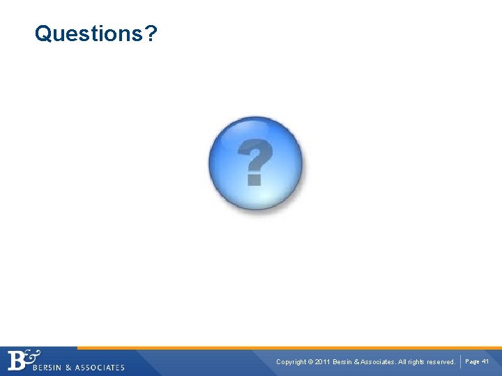 Questions? Copyright © 2011 Bersin & Associates. All rights reserved. Page 41 