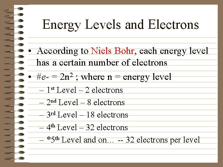 Energy Levels and Electrons • According to Niels Bohr, each energy level has a