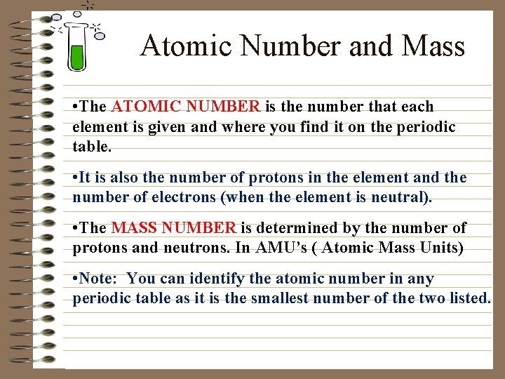 Atomic Number and Mass • The ATOMIC NUMBER is the number that each element
