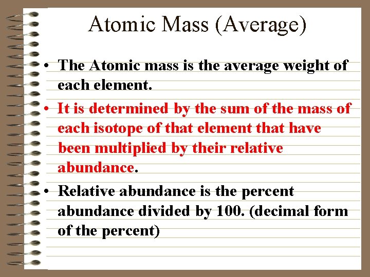 Atomic Mass (Average) • The Atomic mass is the average weight of each element.