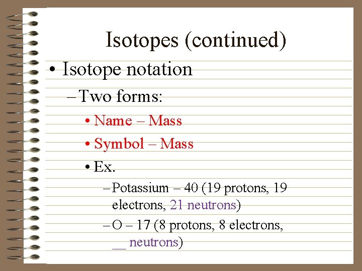 Isotopes (continued) • Isotope notation – Two forms: • Name – Mass • Symbol